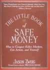 The Little Book of Safe Money: How to Conquer Killer Markets, Con Artists, and Yourself (Little Books. Big Profits) - Jason Zweig