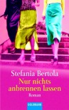 Nur nichts anbrennen lassen - Stefania Bertola, Anja Giese