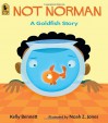 Not Norman: A Goldfish Story - Kelly Bennett