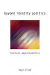 Beyond Identity Politics: Feminism, Power and Politics - Moya Lloyd