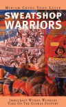 Sweatshop Warriors: Immigrant Women Workers Take On the Global Factory - Miriam Ching Yoon Louie