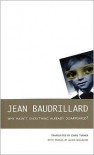 Why Hasn't Everything Already Disappeared? - Jean Baudrillard,  Alain Willaume (Photographer),  Chris Turner (Translator)
