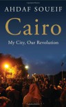 Cairo: My City, Our Revolution - Ahdaf Soueif