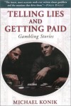 Telling Lies and Getting Paid: Gambling Stories - Michael Konik