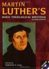 Martin Luther's Basic Theological Writings (Second Edition) - Martin Luther, Timothy F. Lull, William R. Russell, Jaroslav Pelikan