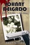 Johnny Delgado: Like Father, Like Son - Kevin Brooks