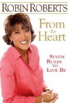 From the Heart: Seven Rules to Live by - Robin Roberts