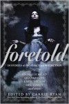 Foretold: 14 Tales of Prophecy and Prediction - Carrie Ryan, Richelle Mead, Lisa McMann, Laini Taylor