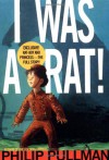 I Was a Rat! - Philip Pullman