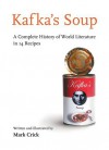 Kafka's Soup: A Complete History of World Literature in 14 Recipes - Mark Crick