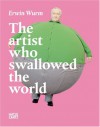 Erwin Wurm: The Artist Who Swallowed the World - Erwin Wurm, Robert Fleck, Harald Kunde