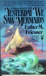 Yesterday We Saw Mermaids (Tor Fantasy) - Esther M. Friesner