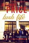 Lush Life: A Novel - Richard H. Price