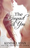 The Impact of You - Kendall Ryan