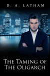 The Taming of the Oligarch - D A Latham