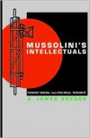 Mussolini's Intellectuals: Fascist Social and Political Thought - A. James Gregor