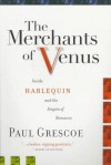 The Merchants of Venus: Inside Harlequin and the Empire of Romance - Paul Grescoe