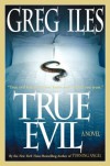 True Evil - Greg Iles