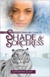 Shade & Sorceress: The Last Days of Tian Di, Book 1 - Catherine Egan