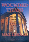 Wounded Titans: American Presidents And The Perils Of Power - Max Lerner