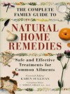 The Complete Family Guide to Natural Home Remedies: Safe and Effective Treatments for Common Ailments (Illustrated health) - Norman C. Shealy