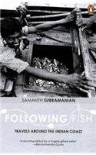 Following Fish: Travels around the Indian Coast - Samanth Subramanian