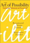 The Art of Possibility: Transforming Professional and Personal Life - Rosamund Stone Zander