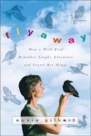 Flyaway: How A Wild Bird Rehabber Sought Adventure and Found Her Wings - Suzie Gilbert