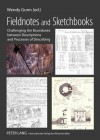 Fieldnotes and Sketchbooks: Challenging the Boundaries Between Descriptions and Processes of Describing - Wendy Gunn