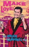 Make Love! The Bruce Campbell Way - Bruce Campbell