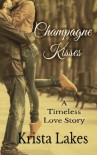 Champagne Kisses: A Timeless Love Story - Krista Lakes