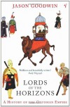 Lords of the Horizons: A History of the Ottoman Empire - Jason Goodwin