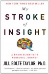 My Stroke of Insight: A Brain Scientist's Personal Journey - Jill Bolte Taylor