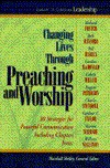 Changing Lives Through Preaching and Worship: #1 in the Library of Christian Leadership - Marshall Shelley