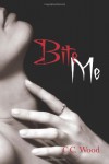 Bite Me (Bitten) - C C Wood