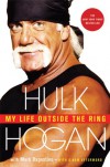 My Life Outside the Ring - Hulk Hogan;Mark Dagostino