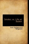 Smoke; or, Life at Baden (Bibliolife Reproduction Series) - Ivan Sergeevich Turgenev