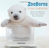 ZooBorns The Next Generation: Newer, Cuter, More Exotic Animals from the World's Zoos and Aquariums - Andrew Bleiman, Chris Eastland