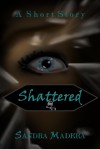 Shattered - Sandra Madera, Susan Blevins