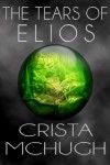 The Tears of Elios  - Crista McHugh