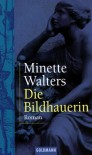 Die Bildhauerin - Minette Walters