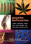 Psyche Delicacies: Coffee, Chocolate, Chiles, Kava, and Cannabis, and Why They're Good for You - Chris Kilham