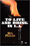 To Live and Drink in L.A. - Ben Peller