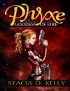 Phyxe: Goddess of Fire - Stacia D. Kelly