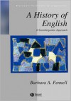 A History of English: A Sociolinguistic Approach (Blackwell Textbooks in Linguistics) - Barbara A. Fennell