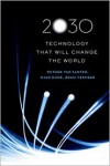 2030: Technology That Will Change The World - Rutger van Santen, Bram Vermeer, Djan Khoe