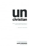 unChristian: What a New Generation Really Thinks about Christianity... and Why It Matters - David Kinnaman, Gabe Lyons