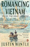 Romancing Vietnam:  Inside The Boat Country - Justin Wintle