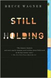 Still Holding - Bruce Wagner