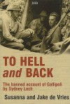 To Hell and Back: The Banned Account of Gallipoli by Sydney Loch - Susanna de Vries, Jake De Vries